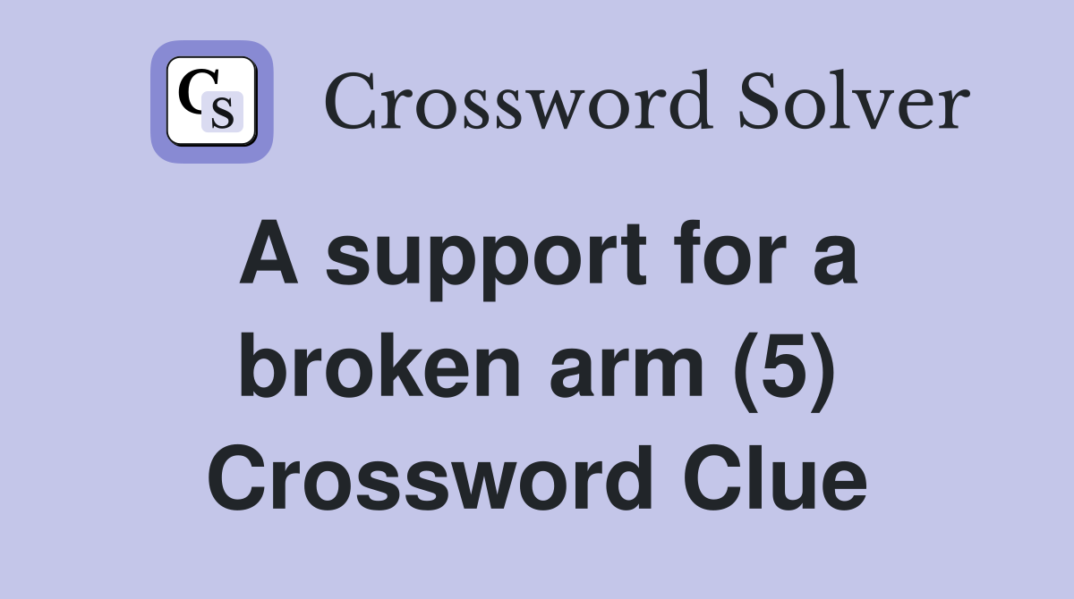 A support for a broken arm (5) Crossword Clue Answers Crossword Solver
